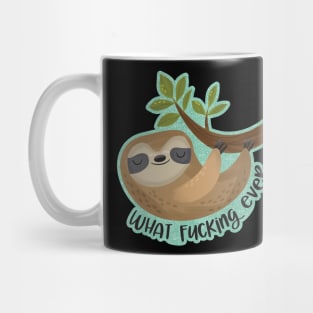 Sloth says... What Fucking Ever Mug